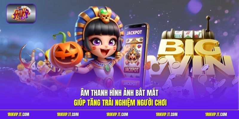 Âm thanh hình ảnh bắt mắt giúp tăng trải nghiệm người chơi