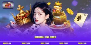 Baccarat Live Rikvip | Săn Chuỗi Thắng Đậm Cùng Dealer VIP