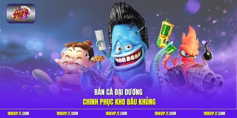 Bắn cá đại dương chinh phục kho báu khủng