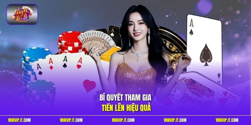 Bí quyết tham gia tiến lên hiệu quả