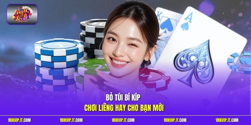 Bỏ túi bí kíp chơi liêng hay cho bạn mới 