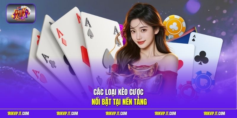 Các loại kèo cược nổi bật tại nền tảng