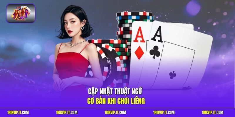 Cập nhật thuật ngữ cơ bản khi chơi liêng 