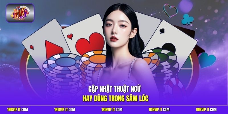 Cập nhật thuật ngữ hay dùng trong sâm lốc 