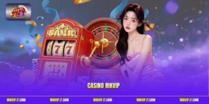 Casino Online Rikvip – Sảnh Chơi Giải Trí Đẳng Cấp Thượng Lưu 2026
