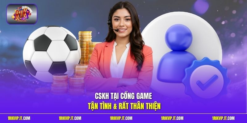 CSKH tại cổng game tận tình & rất thân thiện