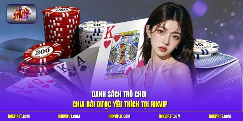 Danh sách trò chơi chia bài được yêu thích tại Rikvip
