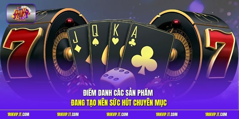 Điểm danh các sản phẩm đang tạo nên sức hút chuyên mục