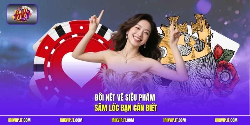 Đôi nét về siêu phẩm sâm lốc bạn cần biết 