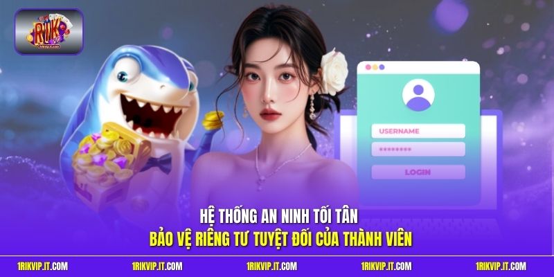 Hệ thống an ninh tối tân bảo vệ riêng tư tuyệt đối của thành viên