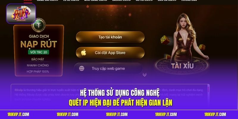 Hệ thống sử dụng công nghệ quét IP hiện đại để phát hiện gian lận
