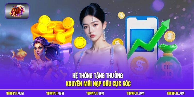 Hệ thống tặng thưởng khuyến mãi nạp đầu cực sốc