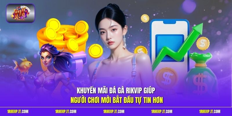  Khuyến mãi đá gà Rikvip giúp người chơi mới bắt đầu tự tin hơn