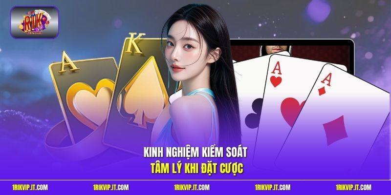 Kinh nghiệm kiểm soát tâm lý khi đặt cược 