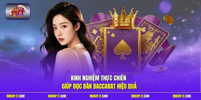 Kinh nghiệm thực chiến giúp đọc bàn Baccarat hiệu quả