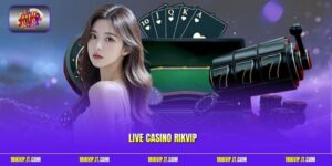 Live Casino Rikvip – Sòng Bạc Trực Tuyến Thượng Lưu 2026