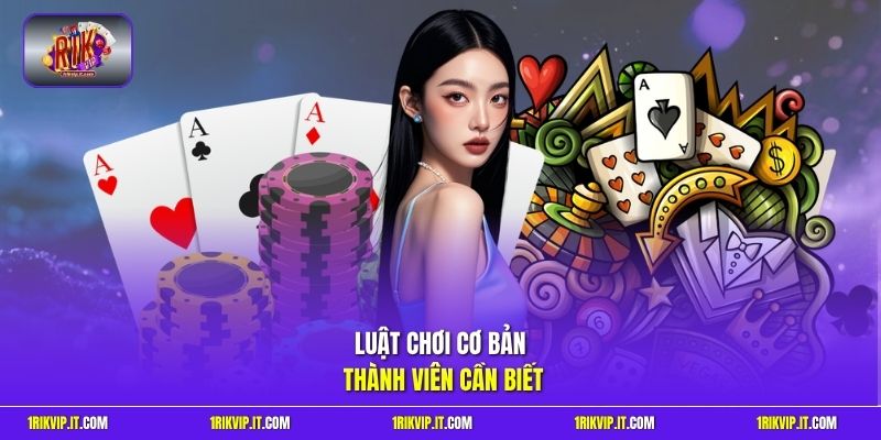 Luật chơi cơ bản thành viên cần biết