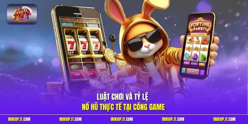 Luật chơi và tỷ lệ nổ hũ thực tế tại cổng game