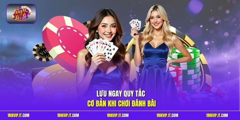 Lưu ngay quy tắc cơ bản khi chơi đánh bài
