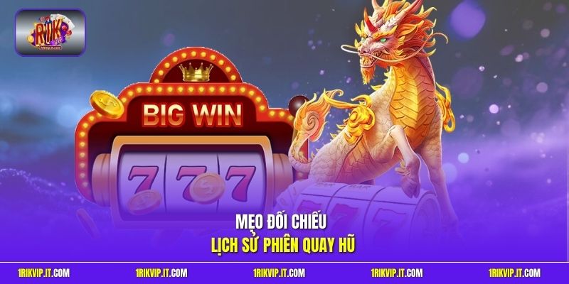 Mẹo đối chiếu lịch sử phiên quay hũ