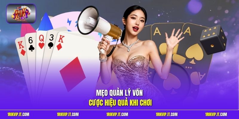 Mẹo quản lý vốn cược hiệu quả khi chơi 