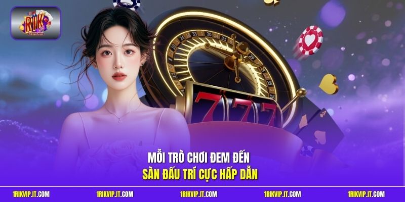 Mỗi trò chơi đem đến sàn đấu trí cực hấp dẫn