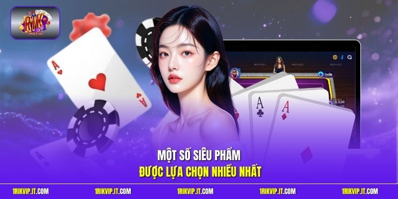 Một số siêu phẩm được lựa chọn nhiều nhất