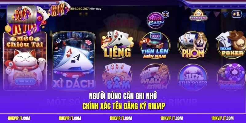 Người dùng cần ghi nhớ chính xác tên đăng ký Rikvip