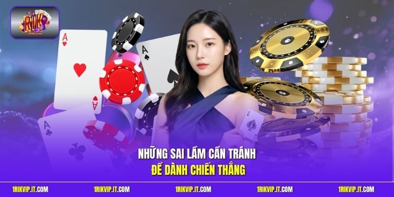 Những sai lầm cần tránh để dành chiến thắng