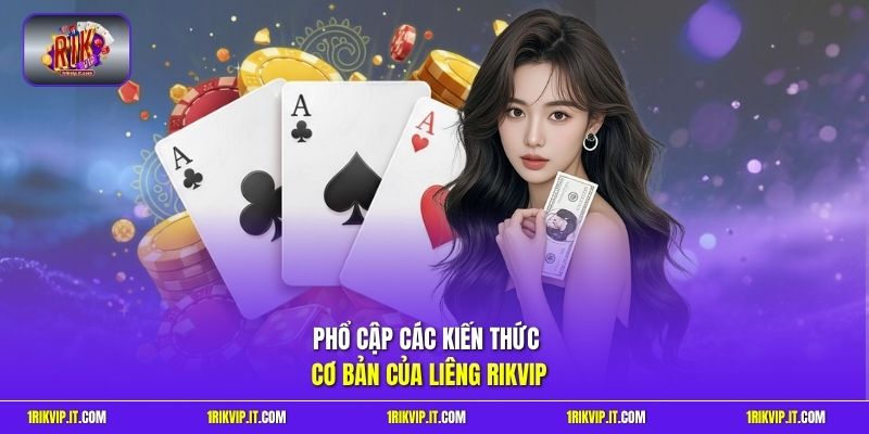 Phổ cập các kiến thức cơ bản của Liêng Rikvip 