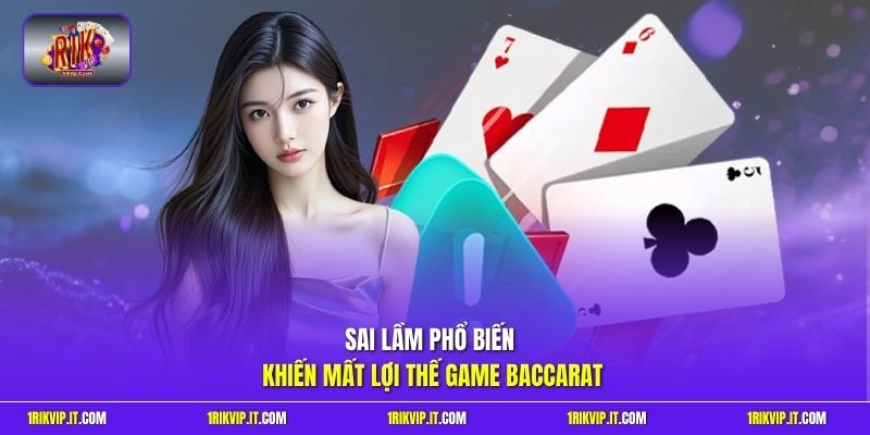 Sai lầm phổ biến khiến mất lợi thế game Baccarat
