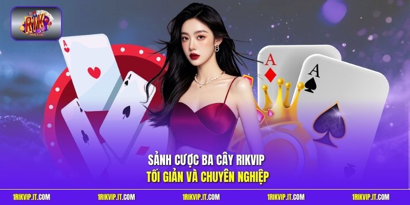 Sảnh cược Ba Cây Rikvip tối giản và chuyên nghiệp