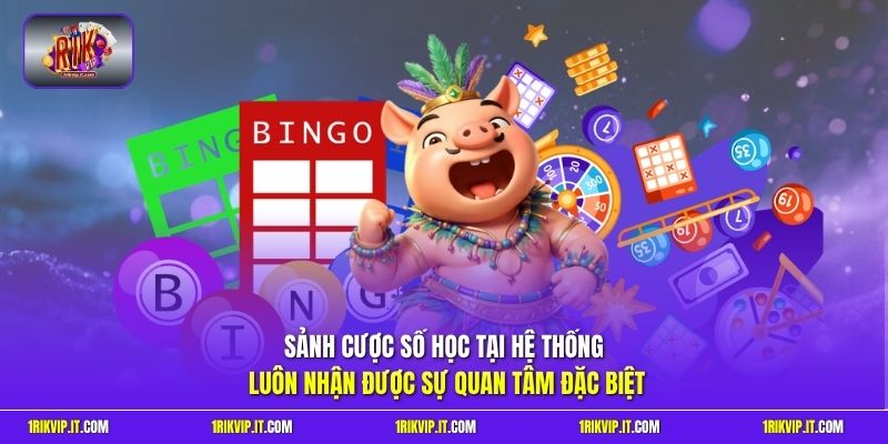 Sảnh cược số học tại hệ thống luôn nhận được sự quan tâm đặc biệt