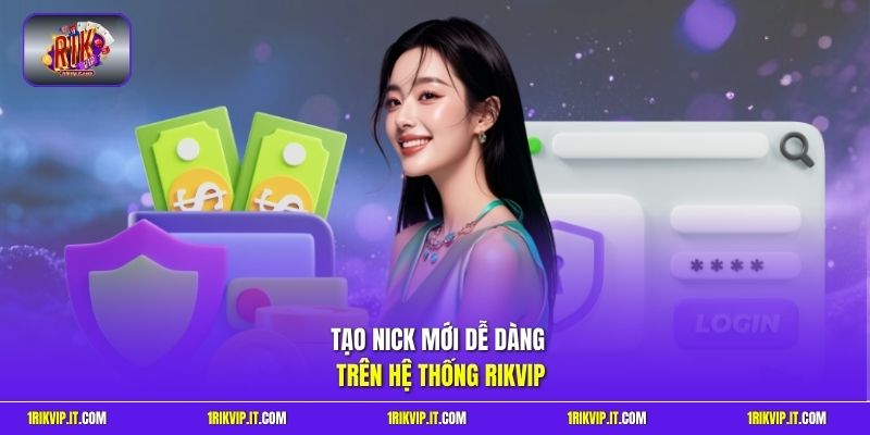 Tạo nick mới dễ dàng trên hệ thống Rikvip