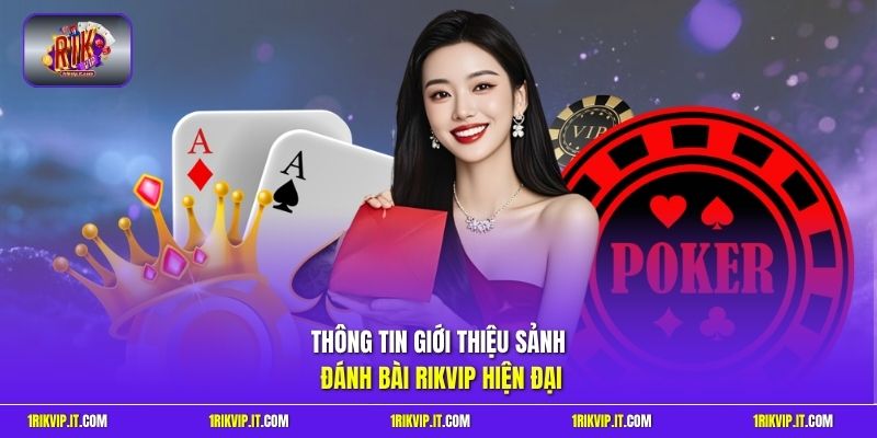 Thông tin giới thiệu sảnh đánh bài Rikvip hiện đại