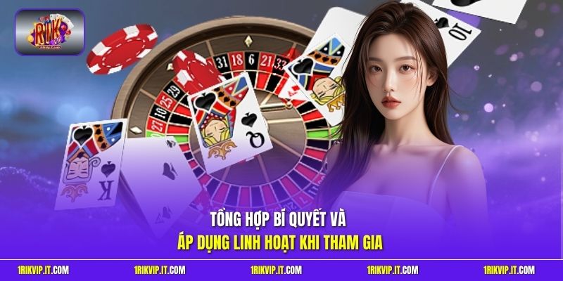 Tổng hợp bí quyết và áp dụng linh hoạt khi tham gia
