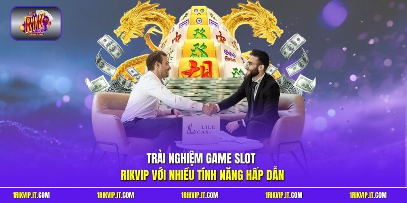 Trải nghiệm game slot Rikvip với nhiều tính năng hấp dẫn