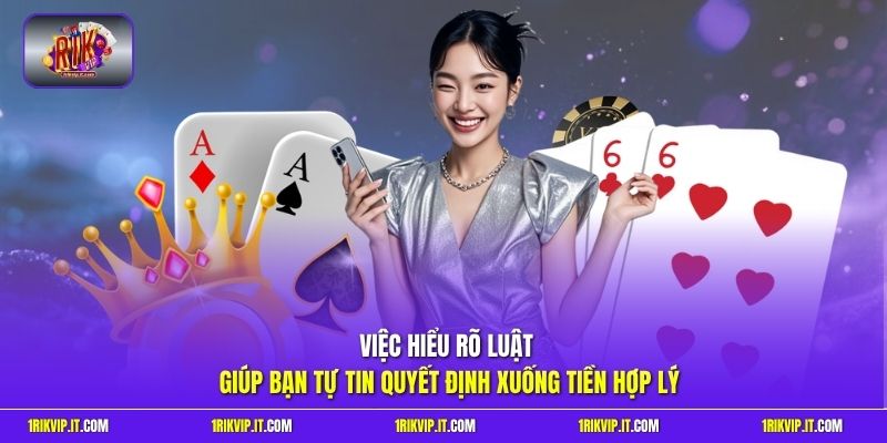 Việc hiểu rõ luật giúp bạn tự tin quyết định xuống tiền hợp lý