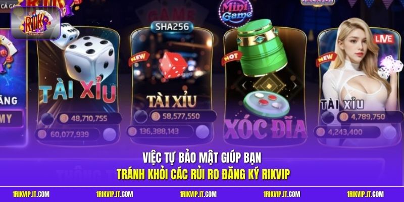 Việc tự bảo mật giúp bạn tránh khỏi các rủi ro đăng ký Rikvip